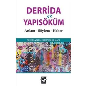 Derrida ve Yapısöküm - Gülhanım Küçükalkan