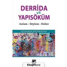 Derrida ve Yapısöküm - Gülhanım Küçükalkan