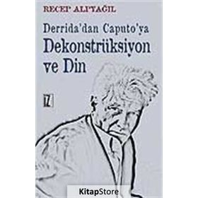 Derrida'dan Caputo'ya Dekonstrüksiyon ve Din - Recep Alpyağıl