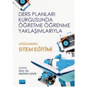 Ders Planları Kurgusunda Öğretme Öğrenme Yaklaşımlarıyla Uygulamalı Stem Eğitimi - Nobel Yayınevi