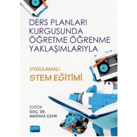 Ders Planları Kurgusunda Öğretme Öğrenme Yaklaşımlarıyla Uygulamalı Stem Eğitimi - Nobel Yayınevi