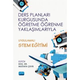 Ders Planları Kurgusunda Öğretme Öğrenme Yaklaşımlarıyla Uygulamalı Stem Eğitimi - Nobel Yayınevi