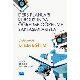 Ders Planları Kurgusunda Öğretme Öğrenme Yaklaşımlarıyla Uygulamalı Stem Eğitimi - Nobel Yayınevi