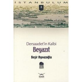 DERSAADET'IN KALBI BEYAZIT - BEŞİR AYVAZOĞLU