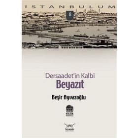 DERSAADET'IN KALBI BEYAZIT - BEŞİR AYVAZOĞLU