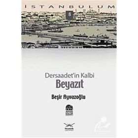 DERSAADET'IN KALBI BEYAZIT - BEŞİR AYVAZOĞLU