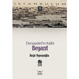 DERSAADET'IN KALBI BEYAZIT - BEŞİR AYVAZOĞLU