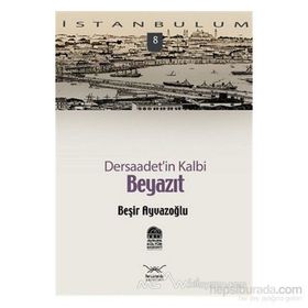 DERSAADET'IN KALBI BEYAZIT - BEŞİR AYVAZOĞLU