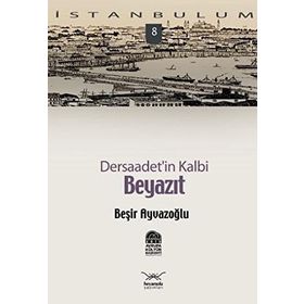 DERSAADET'IN KALBI BEYAZIT - BEŞİR AYVAZOĞLU