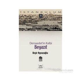 DERSAADET'IN KALBI BEYAZIT - BEŞİR AYVAZOĞLU