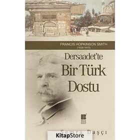 DERSAADET'TE BIR TÜRK DOSTU FRANCIS HOPKINSON SMITH 1838-1915 - SEMRA DAŞÇI