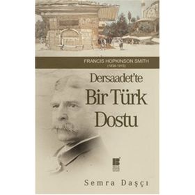 DERSAADET'TE BIR TÜRK DOSTU FRANCIS HOPKINSON SMITH 1838-1915 - SEMRA DAŞÇI