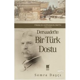 DERSAADET'TE BIR TÜRK DOSTU FRANCIS HOPKINSON SMITH 1838-1915 - SEMRA DAŞÇI