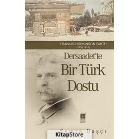 DERSAADET'TE BIR TÜRK DOSTU FRANCIS HOPKINSON SMITH 1838-1915 - SEMRA DAŞÇI