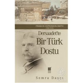 DERSAADET'TE BIR TÜRK DOSTU FRANCIS HOPKINSON SMITH 1838-1915 - SEMRA DAŞÇI