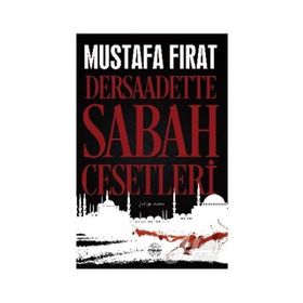 Dersaadette Sabah Cesetleri - Mustafa Fırat