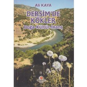 DERSIM'DE KÖKLER (DOĞA-KÜLTÜR-İNANÇ) - ALI KAYA