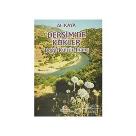 DERSIM'DE KÖKLER (DOĞA-KÜLTÜR-İNANÇ) - ALI KAYA