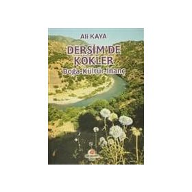 DERSIM'DE KÖKLER (DOĞA-KÜLTÜR-İNANÇ) - ALI KAYA
