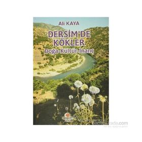 DERSIM'DE KÖKLER (DOĞA-KÜLTÜR-İNANÇ) - ALI KAYA