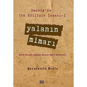 Dersim’de Yok Edilişin İnşası - 1 Yalanın Mimarı: Kırk Parçalı Aynada Baytar Nuri Suretleri - Şerafettin Halis