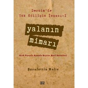 Dersim’de Yok Edilişin İnşası - 1 Yalanın Mimarı: Kırk Parçalı Aynada Baytar Nuri Suretleri - Şerafettin Halis