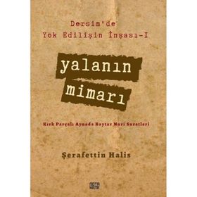 Dersim’de Yok Edilişin İnşası - 1 Yalanın Mimarı: Kırk Parçalı Aynada Baytar Nuri Suretleri - Şerafettin Halis