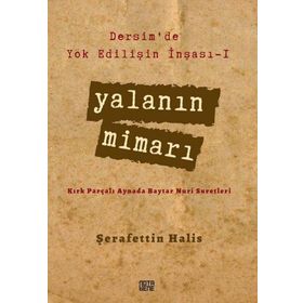 Dersim’de Yok Edilişin İnşası - 1 Yalanın Mimarı: Kırk Parçalı Aynada Baytar Nuri Suretleri - Şerafettin Halis
