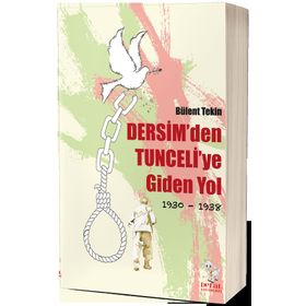 Dersim'den Tunceli'ye Giden Yol 1930-1938 - Bülent Tekin