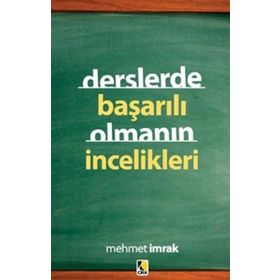 DERSLERDE SINAVLARDA BAŞARILI OLMANIN İNCELİKLERİ - MEHMET İMRAK