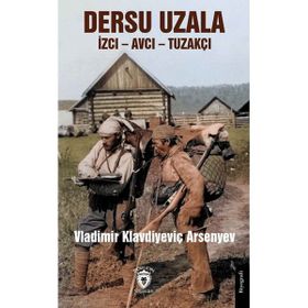 Dersu Uzala İzci – Avcı – Tuzakçı - Vladimir Klavdiyeviç Arsenyev
