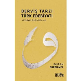 Derviş Tarzı Türk Edebiyatı ve Sıdkı Baba Divanı - Bayram Durbilmez