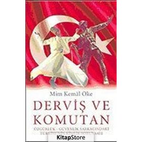 Derviş Ve Komutan: Özgürlük - Güvenlik Sarkacındaki Türkiye'nin Kimlik Sorunsalı - Prof. Dr. Mim Kemal Öfke