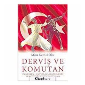 Derviş Ve Komutan: Özgürlük - Güvenlik Sarkacındaki Türkiye'nin Kimlik Sorunsalı - Prof. Dr. Mim Kemal Öfke