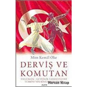 Derviş Ve Komutan: Özgürlük - Güvenlik Sarkacındaki Türkiye'nin Kimlik Sorunsalı - Prof. Dr. Mim Kemal Öfke