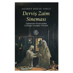 DERVİŞ ZAIM SİNEMASI TOPLUMSALIN ELEŞTİRİSİNDEN GELENEĞİN ESTETİĞİNE YOLCULUK - ASLIHAN DOĞAN TOPÇU