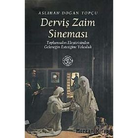 DERVİŞ ZAIM SİNEMASI TOPLUMSALIN ELEŞTİRİSİNDEN GELENEĞİN ESTETİĞİNE YOLCULUK - ASLIHAN DOĞAN TOPÇU