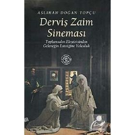 DERVİŞ ZAIM SİNEMASI TOPLUMSALIN ELEŞTİRİSİNDEN GELENEĞİN ESTETİĞİNE YOLCULUK - ASLIHAN DOĞAN TOPÇU