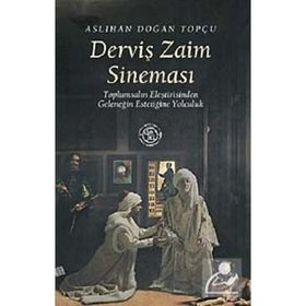 DERVİŞ ZAIM SİNEMASI TOPLUMSALIN ELEŞTİRİSİNDEN GELENEĞİN ESTETİĞİNE YOLCULUK - ASLIHAN DOĞAN TOPÇU