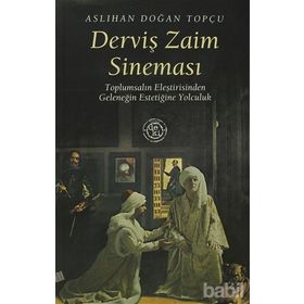 DERVİŞ ZAIM SİNEMASI TOPLUMSALIN ELEŞTİRİSİNDEN GELENEĞİN ESTETİĞİNE YOLCULUK - ASLIHAN DOĞAN TOPÇU