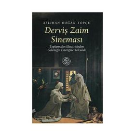 DERVİŞ ZAIM SİNEMASI TOPLUMSALIN ELEŞTİRİSİNDEN GELENEĞİN ESTETİĞİNE YOLCULUK - ASLIHAN DOĞAN TOPÇU