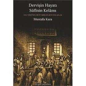 Dervişin Hayatı Sufinin Kelamı - Mustafa Kara