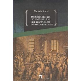 Dervişin Hayatı Sufinin Kelamı - Mustafa Kara