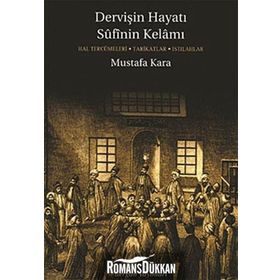Dervişin Hayatı Sufinin Kelamı - Mustafa Kara