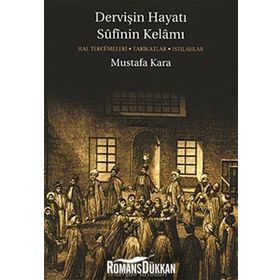 Dervişin Hayatı Sufinin Kelamı - Mustafa Kara