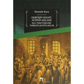 Dervişin Hayatı Sufinin Kelamı - Mustafa Kara