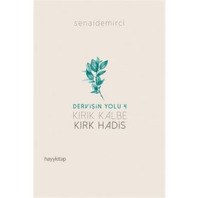 Dervişin Yolu 4 Kırık Kalbe Kırk Hadis - Senai Demirci