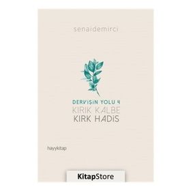 Dervişin Yolu 4 Kırık Kalbe Kırk Hadis - Senai Demirci