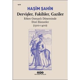 Dervişler Fakihler Gaziler: Erken Osmanlı Döneminde Dini Zümreler 1300 1400 Hasim Haşin