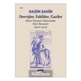 Dervişler Fakihler Gaziler: Erken Osmanlı Döneminde Dini Zümreler 1300 1400 Hasim Haşin